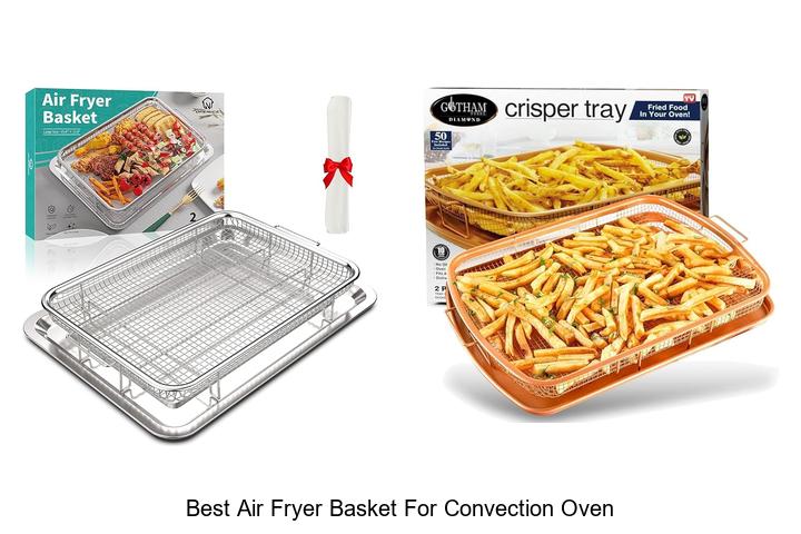 Best Air Fryer Basket For Convection Oven – Must-Have!