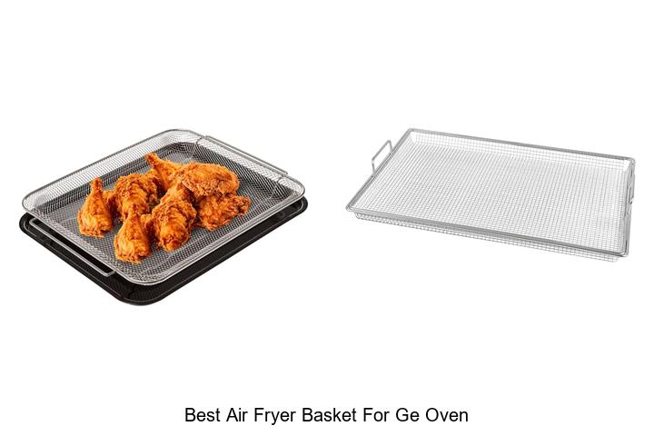 Best Air Fryer Basket For GE Oven That Will Blow Your Mind